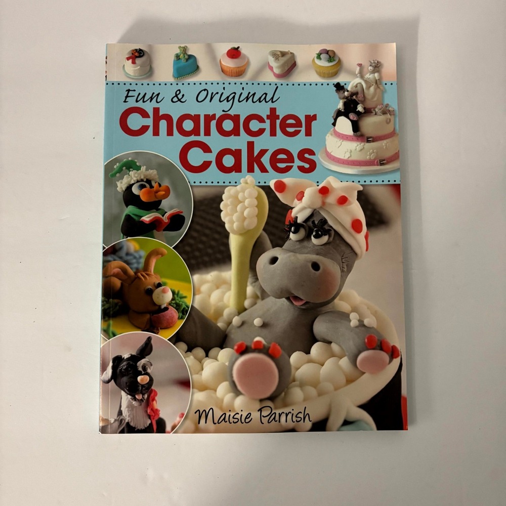 Fun & Original Character Cakes Maisie Parrish PB 2010 David & Charles Book